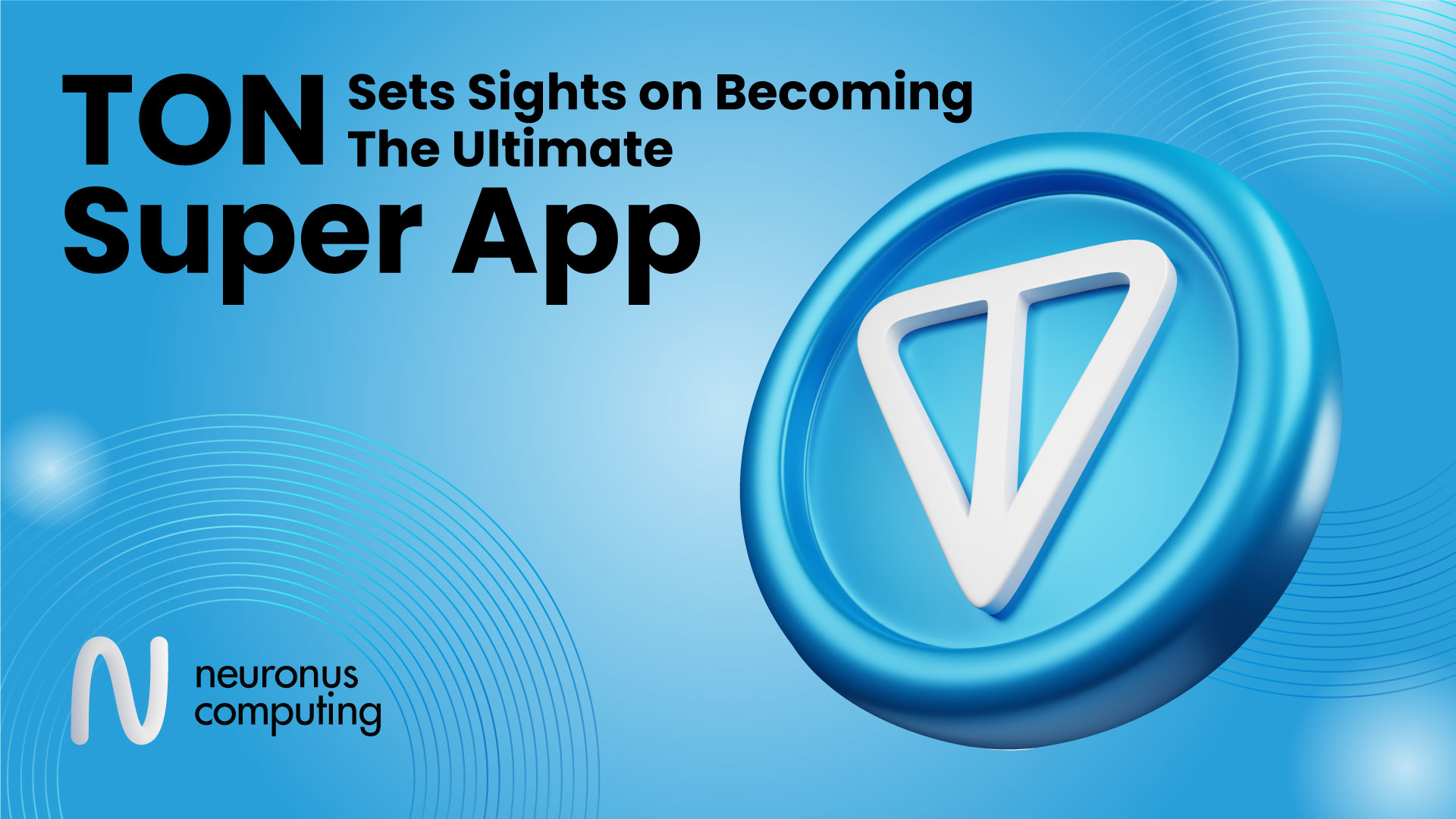 TON Sets Sights on Becoming the Ultimate ‘Super App’